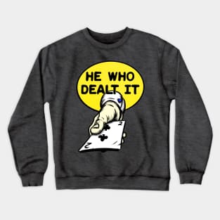 He Who Dealt It Crewneck Sweatshirt